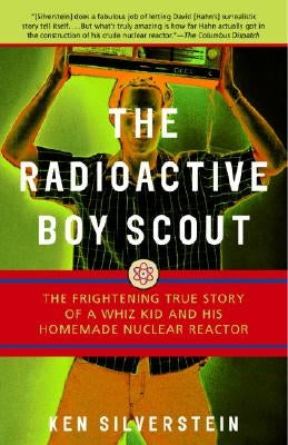 The Radioactive Boy Scout: The Frightening True Story of a Whiz Kid and His Homemade Nuclear Reactor Paperback Villard Books