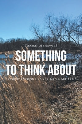 Something to Think About: Random Thoughts on the Christian Faith Paperback Covenant Books