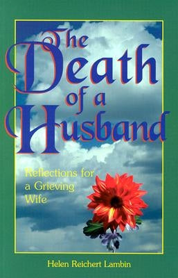 The Death of a Husband: Reflections for a Grieving Wife by Lambin, Helen Reichert