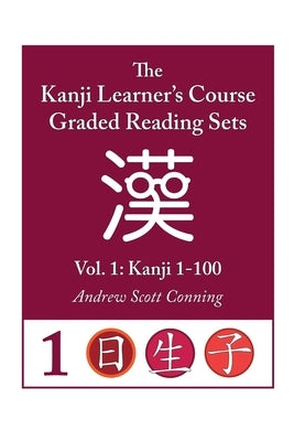 Kanji Learner's Course Graded Reading Sets, Vol. 1: Kanji 1-100 by Conning, Andrew Scott