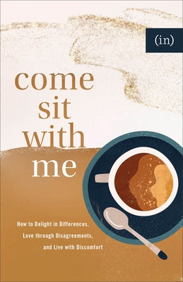 Come Sit with Me: How to Delight in Differences, Love Through Disagreements, and Live with Discomfort Paperback Fleming H. Revell Company