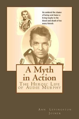 A Myth in Action: The Heroic Life of Audie Murphy Paperback Createspace Independent Publishing Platform