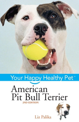 American Pit Bull Terrier: Your Happy Healthy Pet by Palika, Liz