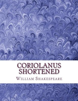 Coriolanus Shortened: Shakespeare Edited for Length by Wellens M. a., David R.