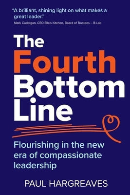 The Fourth Bottom Line: Flourishing in the new era of compassionate leadership Paperback Sra Books