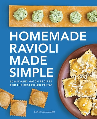Homemade Ravioli Made Simple: 50 Mix-And-Match Recipes for the Best Filled Pastas Paperback Rockridge Press