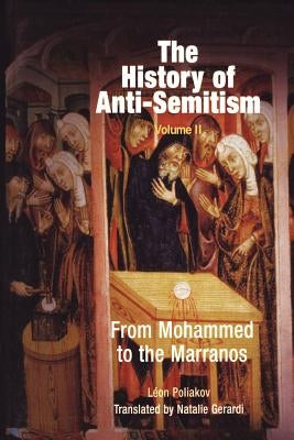 The History of Anti-Semitism, Volume 2: From Mohammed to the Marranos Paperback University of Pennsylvania Press