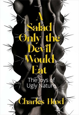 A Salad Only the Devil Would Eat: The Joys of Ugly Nature Paperback Heyday Books