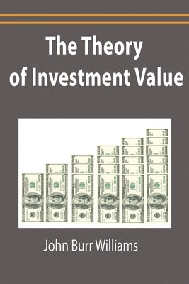 The Theory of Investment Value by Williams, John Burr