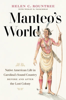 Manteo's World: Native American Life in Carolina's Sound Country before and after the Lost Colony by Rountree, Helen C.