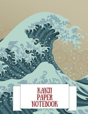 Kanji Paper Notebook: Practice Writing Japanese Genkouyoushi Symbols & Kana Characters. Learn How to Write Hiragana, Katakana and Genkoyoshi Paperback Independently Published