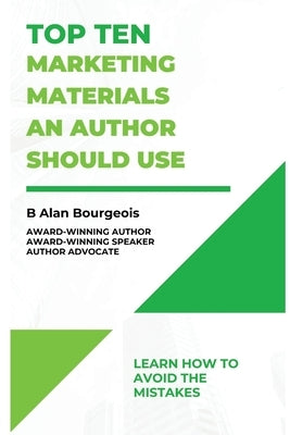 Top Ten Marketing Materials an Authors Should Use by Bourgeois, B. Alan