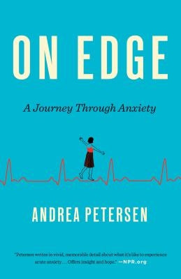 On Edge: A Journey Through Anxiety by Petersen, Andrea