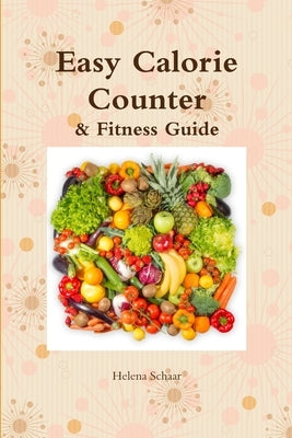 Easy Calorie Counter & Fitness Guide by Schaar, Helena