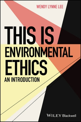 This is Environmental Ethics: An Introduction by Lee, Wendy Lynne