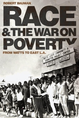 Race and the War on Poverty: From Watts to East L.A. Volume 3 by Bauman, Robert