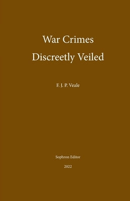 War Crimes Discreetly Veiled by Veale, Frederick J. P.