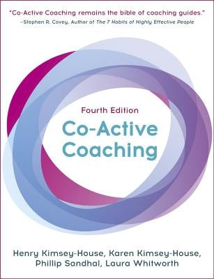Co-Active Coaching: The Proven Framework for Transformative Conversations at Work and in Life Nicholas Brealey Publishing