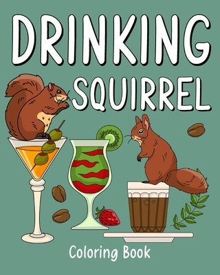 Drinking Squirrel Coloring Book: Recipes Menu Coffee Cocktail Smoothie Frappe and Drinks, Activity Painting by Paperland