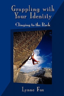 Grappling with Your Identity - Clinging to the Rock Paperback Biblegrapes Press, in Association with Do Goo