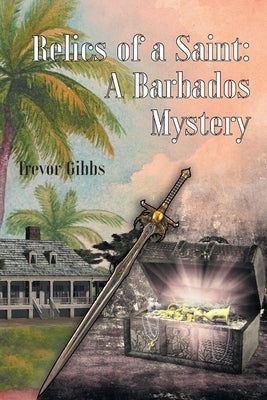 Relics of a Saint: A Barbados Mystery by Gibbs, Trevor