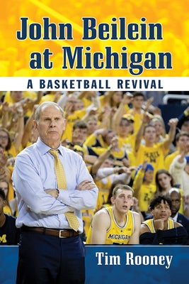 John Beilein at Michigan: A Basketball Revival by Rooney, Tim