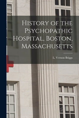 History of the Psychopathic Hospital, Boston, Massachusetts Paperback Legare Street Press
