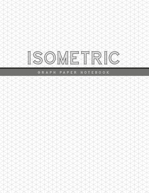 Isometric Graph Paper Notebook: 1/4 Inch Equilateral Triangle 3D Graph Paper Engineer Notebook Drafting Paper Isometric pad Paperback Independently Published