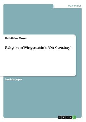 Religion in Wittgenstein's On Certainty Paperback Grin Verlag