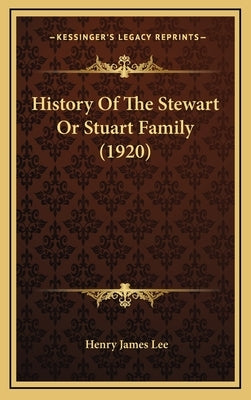 History Of The Stewart Or Stuart Family (1920) by Lee, Henry James