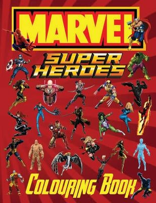 Marvel Super Heroes Colouring Book: This fantastic Colouring Book for children has 45 Top Marvel Super Heroes who protect innocent people from Villain by Carney, M.