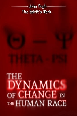 The Dynamics of Change in the Human Race: The Spirit's Work Paperback Anthropoeneuma Publications