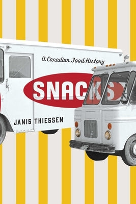 Snacks: A Canadian Food History Paperback University of Manitoba Press