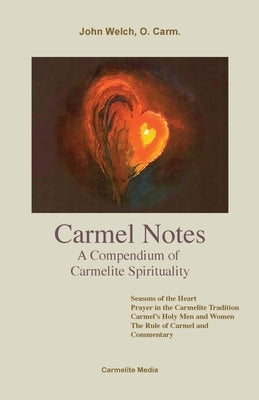 Carmel Notes: A Compendium of Carmelite Spirituality by Welch, O. Carm John