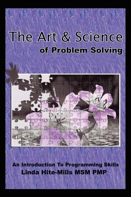 The Art and Science of Problem Solving: An Introduction to Programming Skills by Hite-Mills, Linda K.