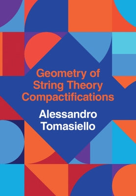 Geometry of String Theory Compactifications by Tomasiello, Alessandro