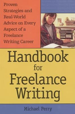 Handbook for Freelance Writing by Perry, Michael