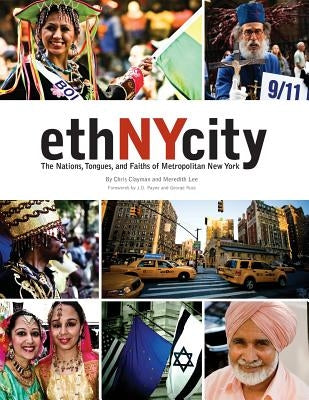 ethNYcity: The Nations, Tongues, and Faiths of Metropolitan New York by Clayman, Chris