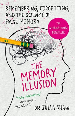 The Memory Illusion: Remembering, Forgetting, and the Science of False Memory by Shaw, Julia
