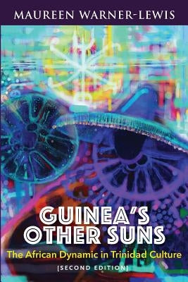 Guinea's Other Suns: The African Dynamic in Trinidad Culture (Second Edition) Paperback University of the West Indies Press
