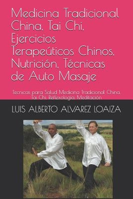 Medicina Tradicional China, Tai Chi, Ejercicios Terapeúticos Chinos, Nutrición, Técnicas de Auto Masaje: Tecnicas Para Salud Medicina Tradicional Chin by Teran, Saul