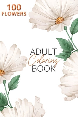 Adult Flower Coloring Book: Adults amazing collection - beautiful flowers - serene flowers Paperback Independently Published