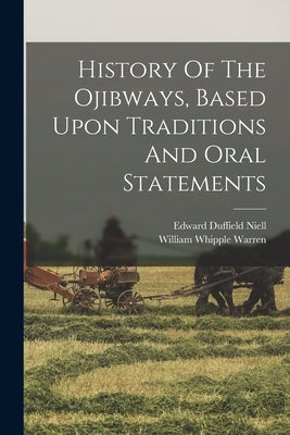 History Of The Ojibways, Based Upon Traditions And Oral Statements Paperback Legare Street Press