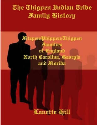 The Thigpen Indian Tribe Family History by Hill, Lanette