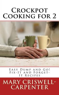 Crockpot Cooking for 2: Easy Dump and Go! Fix-It and Forget-It Recipes Paperback Createspace Independent Publishing Platform