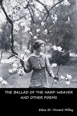 The Ballad of the Harp-Weaver and Other Poems by Millay, Edna St Vincent