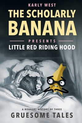 The Scholarly Banana Presents Little Red Riding Hood: A Bonkers History of Three Gruesome Tales Paperback Semper Ridiculum