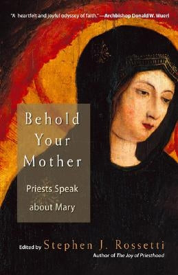 Behold Your Mother: Priests Speak about Mary Paperback Ave Maria Press