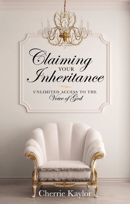 Claiming Your Inheritance: Unlimited Access to the Voice of God Paperback Destiny Image Incorporated