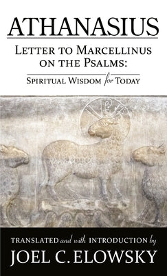 Letter to Marcellinus on the Psalms by Elowsky, Joel C.